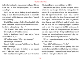 The Invisible Man
inflicted serious injuries, it says, on our worthy and able constable, Mr. J. A. Jaffers. Pretty straight story, eh? Names and
everything.”
“Lord!” said Mr. Marvel, looking nervously about him,
trying to count the money in his pockets by his unaided
sense of touch, and full of a strange and novel idea. “It sounds
most astonishing.”
“Don’t it? Extra-ordinary, I call it. Never heard tell of Invisible Men before, I haven’t, but nowadays one hears such a

“No, thank Heaven, as one might say, he didn’t.”
He nodded his head slowly. “It makes me regular uncomfortable, the bare thought of that chap running about the
country! He is at present At Large, and from certain evidence it is supposed that he has—taken—took, I suppose
they mean—the road to Port Stowe. You see we’re right in it!
None of your American wonders, this time. And just think
of the things he might do! Where’d you be, if he took a drop
over and above, and had a fancy to go for you? Suppose he

lot of extra-ordinary things—that—”
“That all he did?” asked Marvel, trying to seem at his ease.
“It’s enough, ain’t it?” said the mariner.
“Didn’t go Back by any chance?” asked Marvel. “Just escaped and that’s all, eh?”
“All!” said the mariner. “Why!—ain’t it enough?”
“Quite enough,” said Marvel.
“I should think it was enough,” said the mariner. “I should
think it was enough.”
“He didn’t have any pals—it don’t say he had any pals,
does it?” asked Mr. Marvel, anxious.
“Ain’t one of a sort enough for you?” asked the mariner.

wants to rob—who can prevent him? He can trespass, he
can burgle, he could walk through a cordon of policemen as
easy as me or you could give the slip to a blind man! Easier!
For these here blind chaps hear uncommon sharp, I’m told.
And wherever there was liquor he fancied—”
“He’s got a tremenjous advantage, certainly,” said Mr. Marvel. “And—well…”
“You’re right,” said the mariner. “He has.”
All this time Mr. Marvel had been glancing about him
intently, listening for faint footfalls, trying to detect imperceptible movements. He seemed on the point of some great
resolution. He coughed behind his hand.
56

 