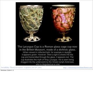 Invisibility: Theory & Practice - Capclave, Oct 12th, 2013 http://timeandquantummechanics.com
Wednesday, October 9, 13
 