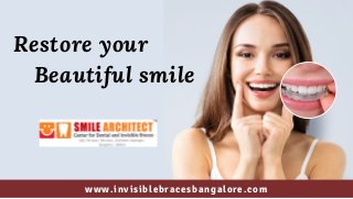 Restore your
          Beautiful smile
www.invisiblebracesbangalore.com
 