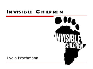 Invisible Children Lydia Prochmann 