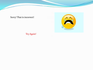 Sorry! That is incorrect!




                Try Again!
 