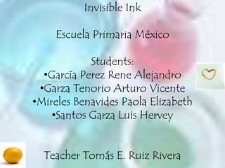 Invisible Ink EscuelaPrimaria México Students: ,[object Object]