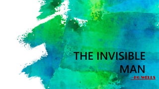THE INVISIBLE
MAN
--HG WELLS
 