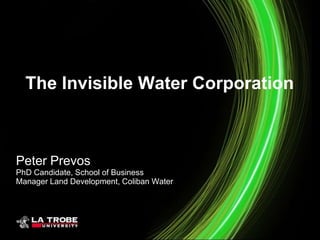 The Invisible Water Corporation



Peter Prevos
PhD Candidate, School of Business
Manager Land Development, Coliban Water
 