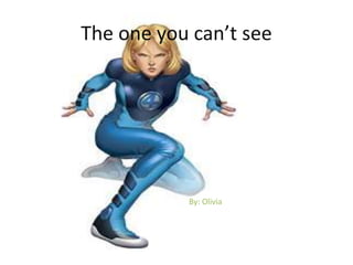 The one you can’t see
By: Olivia
 