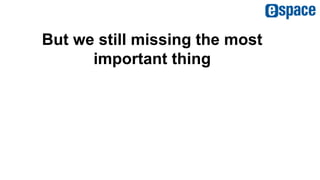 But we still missing the most
important thing