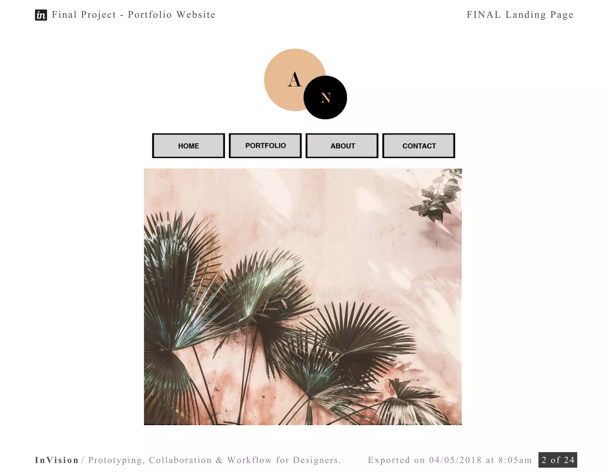InVision / Prototyping, Collaboration & Workflow for Designers. Exported on 04/05/2018 at 8:05am 2 of 24
Final Project - Portfolio Website FINAL Landing Page