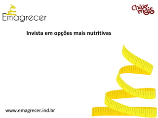 Invista em opções mais nutritivas




www.emagrecer.ind.br
 