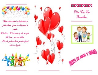 Día De La
Familia
Sensacional celebración
familiar, que se llevará a
cabo:
El día: Viernes 15 de mayo.
A las : 10:00 Am.
En la plazoleta principal
del colegio.