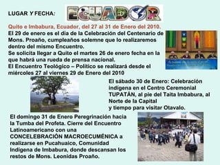 LUGAR  Y  FECHA : Quito e Imbabura, Ecuador, del 27 al 31 de Enero del 2010.   El 29 de enero es el día de la Celebración ...