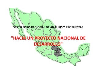 SEXTO FORO REGIONAL DE ANÁLISIS Y PROPUESTAS "HACIA UN PROYECTO NACIONAL DE DESARROLLO" 