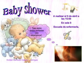 Baby shower Tías están todas invitadas ¡las esperamos!.  A realizar el 9 de abril a las 15:00 En sala 9 Escuela de enfermería. Invitan Denisse Catalán y amigas 