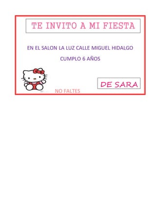 €€€€€€€
EN EL SALON LA LUZ CALLE MIGUEL HIDALGO
CUMPLO 6 AÑOS
NO FALTES
TE INVITO A MI FIESTA
DE SARA
 