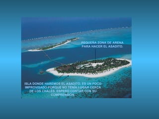 ISLA DONDE HAREMOS EL ASADITO, ES UN POCO IMPROVISADO PORQUE NO TENÍA LUGAR CERCA DE LOS CHALÉS. ESPERO CONTAR CON SU COMPRENSIÓN. PEQUEÑA ZONA DE ARENA PARA HACER EL ASADITO. 