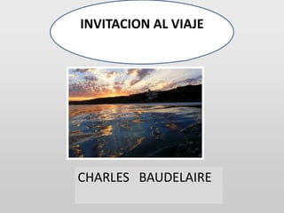 INVITACION AL VIAJE CHARLES   BAUDELAIRE 