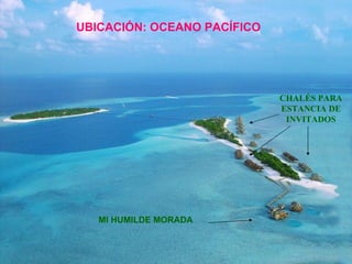 UBICACIÓN: OCEANO PACÍFICO CHALÉS PARA ESTANCIA DE INVITADOS MI HUMILDE MORADA 