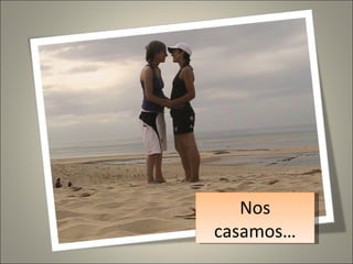Nos casamos…