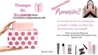 Odeli Mendoza
Consultora Independiente MK
Tiempo
de
Renovar
Venta en grupo de Whats app
Fecha : Domingo 5 de Diciembre 2021 desde las 9 am
hasta las 7 pm
 