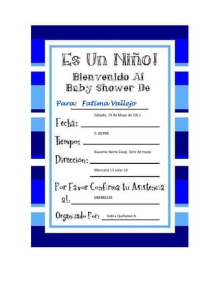 Para: Fatima Vallejo
         Sábado, 19 de Mayo de 2012



         5: 00 PM



         Guasmo Norte Coop. 1ero de mayo



         Manzana 13 solar 10




         088486148



                Indira Quiñonez A.
 