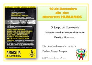 O Equipo de Convivencia
invítavos a visitar a exposición sobre
Dereitos Humanos
Do 18 ao 30 de novembro de 2014
Pavillón Manuel Murguía
CEIP Ponte dos Brozos - Arteixo
 