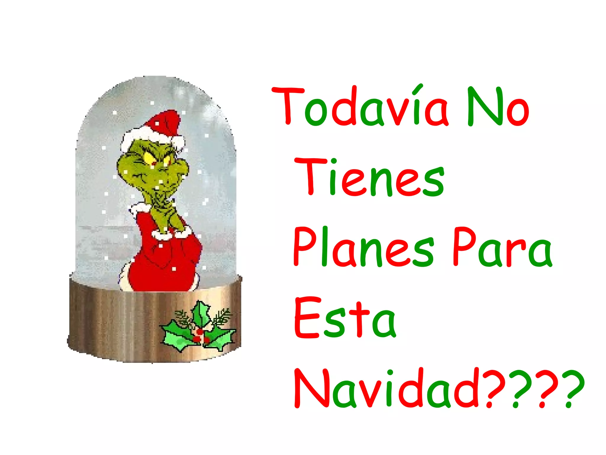 T o d a v í a  N o T i e n e s  P l a n e s  P a r a  E s t a  N a v i d a d? ? ? ? 