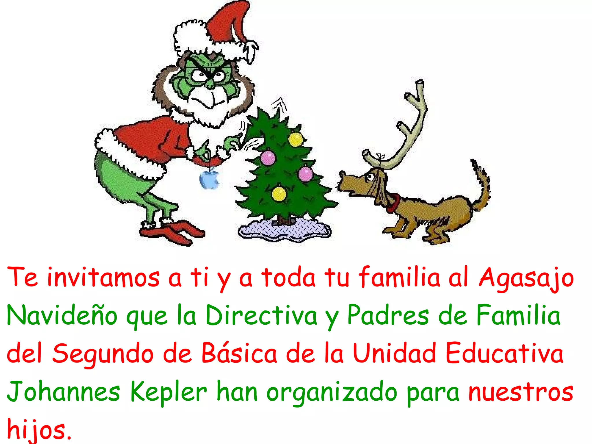 Te invitamos a ti y a toda tu familia al Agasajo Navideño que la Directiva y Padres de Familia  del Segundo de Básica de la Unidad Educativa  Johannes Kepler han organizado para  nuestros  hijos. 