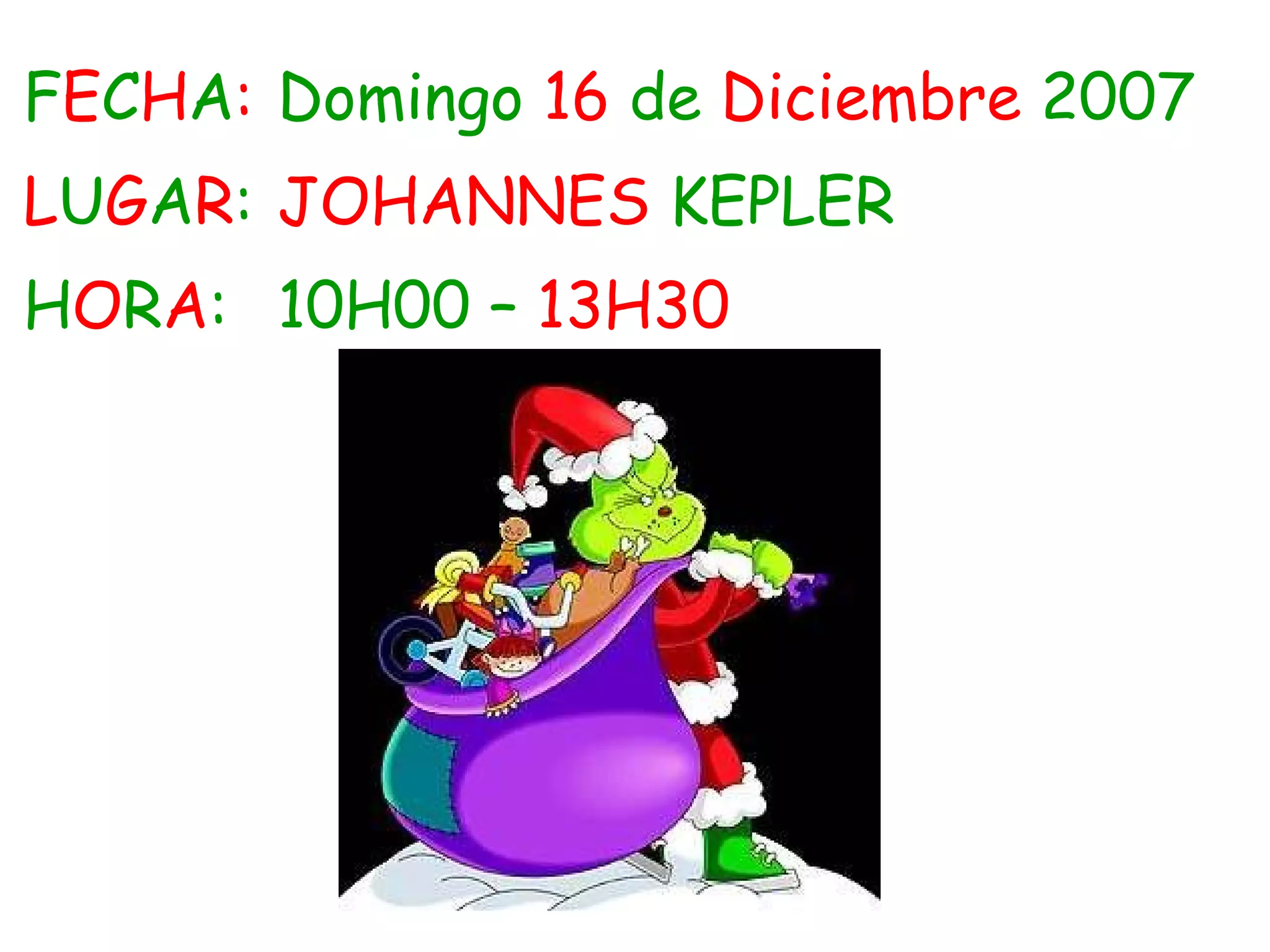 F E C H A : Domingo  16  de  Diciembre  2007 L U G A R : JOHANNES  KEPLER H O R A : 10H00 –  13H30 