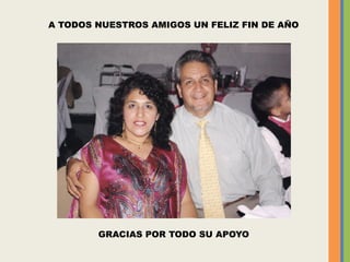 A TODOS NUESTROS AMIGOS UN FELIZ FIN DE AÑO
GRACIAS POR TODO SU APOYO
 