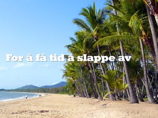 For å få tid å slappe av
 