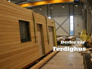 Derfor vår
Ferdighus
 