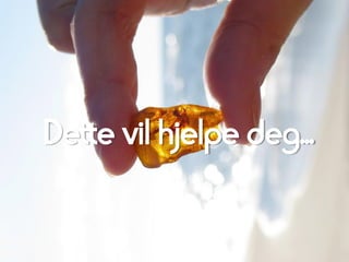 Dette vil hjelpe deg...
 