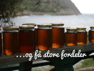 ...og få store fordeler
 