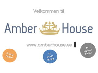 Velkommen til
www.amberhouse.se
 