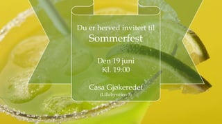 Du er herved invitert til
Sommerfest
Den 19 juni
Kl. 19:00
Casa Gjøkeredet
(Lillebyveien 3)
 
