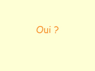 Oui ?
 