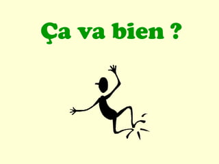 Ça va bien ?
 