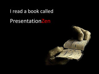 I read a book called Presentation Zen