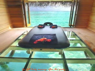 for full body massage after the party...
 