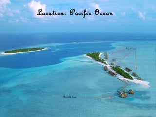 Location: Pacific Ocean



                          Guest houses




       My little home
 