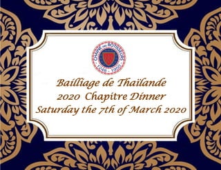 Bailliage de Thaïlande
2020 Chapitre Dinner
Saturday the 7th of March 2020
 