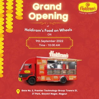 Haldiram's Food on Wheels
of
Time - 10:00 AM
9th September 2022
ON
Gate No. 2, Premier Technology Group Towers 21,
IT Park, Gayatri Nagar, Nagpur
 