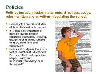Policies
 Polices influence the attitudes
of those involved in the school.
 It is especially important to
develop inviti...