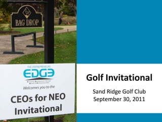 Golf Invitational Sand Ridge Golf Club September 30, 2011 
