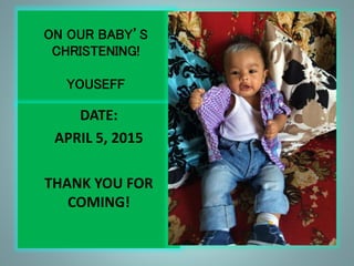 ON OUR BABY’S
CHRISTENING!
YOUSEFF
DATE:
APRIL 5, 2015
THANK YOU FOR
COMING!
 