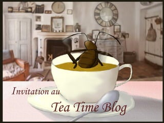 Invitation au
          Tea Time Blog
 