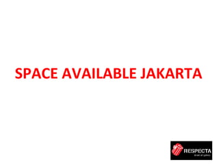  	
  
SPACE	
  AVAILABLE	
  JAKARTA	
  	
  
	
  
 
