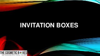 INVITATION BOXES
 