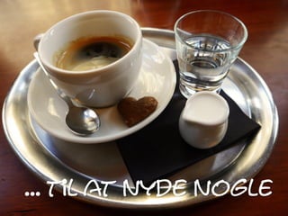 ... til at nyde nogle
 