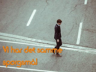 Vi har det samme
spørgsmål
 