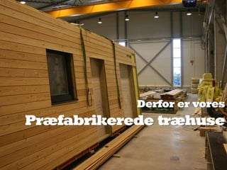 Derfor er vores
Præfabrikerede træhuse
 